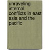 Unraveling Internal Conflicts in East Asia and the Pacific by Mikio Jacob Bercovitch