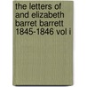 The Letters of and Elizabeth Barret Barrett 1845-1846 vol I door Robert Browning