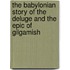 The Babylonian Story of the Deluge and the Epic of Gilgamish