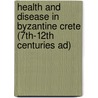 Health And Disease In Byzantine Crete (7th-12th Centuries Ad) door Chryssi Bourbou