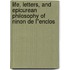 Life, Letters, and Epicurean Philosophy of Ninon de L''Enclos