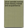 Oliver Wendell Holmes (from Literary Friends and Acquaintance) door William Dean Howells