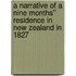 A Narrative of a Nine Months'' Residence in New Zealand in 1827