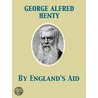 By England''s Aid Or, the Freeing of the Netherlands, 1585-1604 door George Alfred Henty