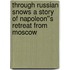 Through Russian Snows A Story of Napoleon''s Retreat from Moscow