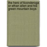 The Hero of Ticonderoga or Ethan Allen and his Green Mountain Boys by John De Morgan