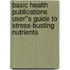 Basic Health Publications User''s Guide to Stress-Busting Nutrients