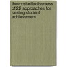 The Cost-Effectiveness of 22 Approaches for Raising Student Achievement by Stuart S. Yeh
