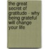 The Great Secret of Gratitude - Why Being Grateful Will Change Your Life