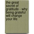 The Great Secret of Gratitude - Why Being Grateful Will Change Your Life