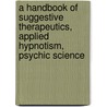 A Handbook of Suggestive Therapeutics, Applied Hypnotism, Psychic Science door Henry S. Munro