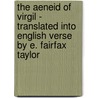 The Aeneid of Virgil - Translated into English Verse by E. Fairfax Taylor by Virgil