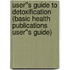User''s Guide to Detoxification (Basic Health Publications User''s Guide)
