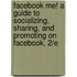 Facebook Me! A Guide to Socializing, Sharing, and Promoting on Facebook, 2/e