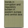Trends in Corruption and Regulatory Burden in Eastern Europe and Central Asia door World Bank