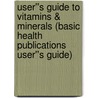 User''s Guide to Vitamins & Minerals (Basic Health Publications User''s Guide) door Liz Brown