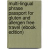 Multi-Lingual Phrase Passport for Gluten and Allergen Free Travel (eBook Edition) door Robert La France