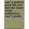 User''s Guide to Good Fats and Bad Fats (Basic Health Publications User''s Guide) door Marie Moneysmith