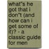 What''s He Got That I Don''t (And How Can I Get Some of It)? - A Classic Guide for Men