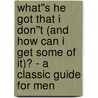 What''s He Got That I Don''t (And How Can I Get Some of It)? - A Classic Guide for Men door Bruce Newman