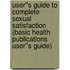 User''s Guide to Complete Sexual Satisfaction (Basic Health Publications User''s Guide)
