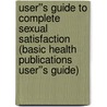 User''s Guide to Complete Sexual Satisfaction (Basic Health Publications User''s Guide) door Victoria Dolby Toews