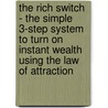 The Rich Switch - The Simple 3-Step System to Turn on Instant Wealth Using the Law of Attraction door David R. Hooper