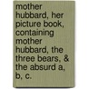 Mother Hubbard, Her Picture Book, Containing Mother Hubbard, The Three Bears, & The Absurd A, B, C. door Walter Crane