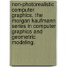 Non-Photorealistic Computer Graphics. The Morgan Kaufmann Series in Computer Graphics and Geometric Modeling. by Thomas Strothotte