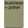 Business = Poker door Bert Tock