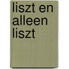 Liszt en alleen Liszt by M. Heinrichs