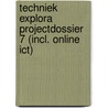Techniek Explora Projectdossier 7 (incl. online ICT) door Wim Broos