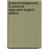 Projectmanagement, A practical Approach-English edition