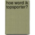 Hoe word ik topsporter?