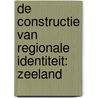 De constructie van regionale identiteit: Zeeland by Gerardus Everardus van Keken