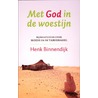Met God in de woestijn door Henk Binnendijk