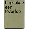Hupsakee een toverfee door N. van den Hurk