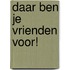 Daar ben je vrienden voor!
