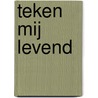 Teken mij levend by Tais Teng