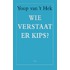 Wie verstaat er kips?