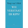 Wie verstaat er kips? door Youp van 'T. Hek