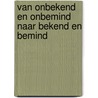 Van onbekend en onbemind naar bekend en bemind door S.L. Goei