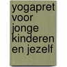 Yogapret voor jonge kinderen en jezelf door J. Pegrum
