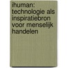 iHuman: technologie als inspiratiebron voor menselijk handelen door A. Dijkstra