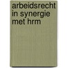 Arbeidsrecht in synergie met HRM by T.B.M. Kersten