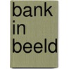 Bank in beeld door H. de Vries