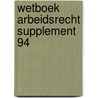 Wetboek Arbeidsrecht supplement 94 door Onbekend