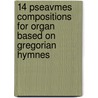 14 PSEAVMES Compositions for Organ based on Gregorian Hymnes door Onbekend