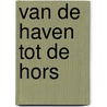 Van de haven tot de hors door C.J. Koster