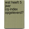 Wat heeft 5 jaar CQ-index opgeleverd? door Petra Hopman